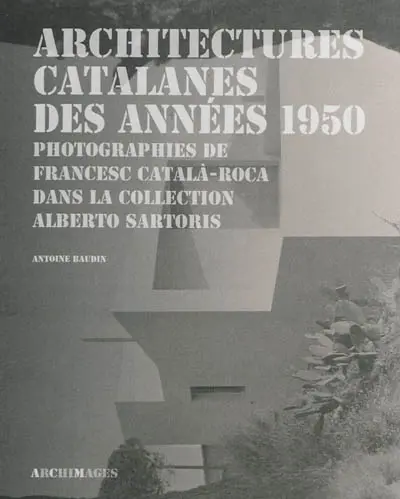 Architectures catalanes des années 1950 : photographies de Francesc Català-Roca dans la collection Alberto Sartoris