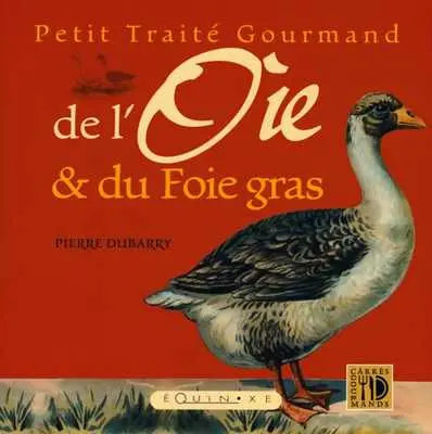Petit traité gourmand de l'oie et du foie gras