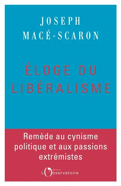 Eloge du libéralisme : remède au cynisme politique et aux passions extrémistes