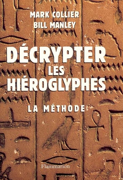 Décrypter les hiéroglyphes : la méthode pour apprendre vous-même à lire l'écriture sacrée des Egyptiens