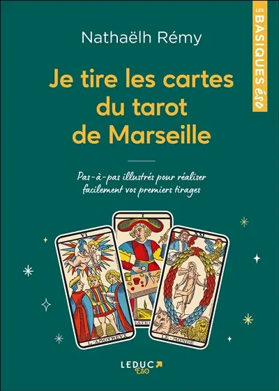 Je tire les cartes du tarot de Marseille : pas-à-pas illustrés pour réaliser facilement vos premiers tirages