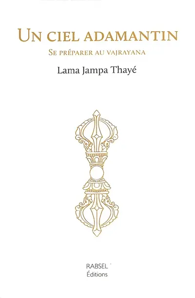 Un ciel adamantin : se préparer au vajrayana