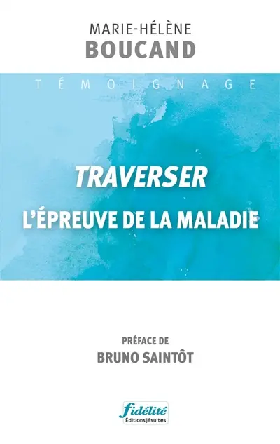 Traverser l'épreuve de la maladie : témoignage