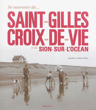 Se souvenir de... Saint-Gilles-Croix-de-Vie et de Sion-sur-l'Océan