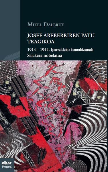 Josef Abeberriren patu tragikoa : 1914-1944, iparraldeko kontakizunak : saiakera nobelatua