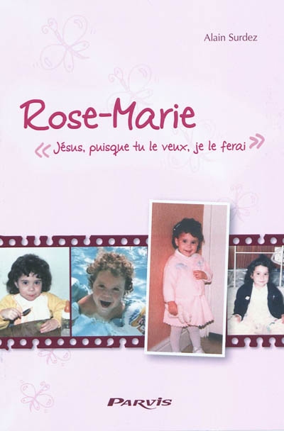 Rose-Marie : Jésus, puisque tu le veux, je le ferai