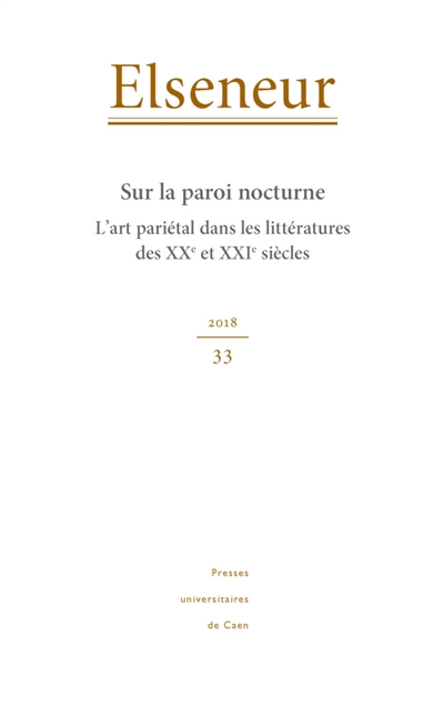 Elseneur, n° 33. Sur la paroi nocturne : l'art pariétal dans les littératures des XXe et XXIe siècles