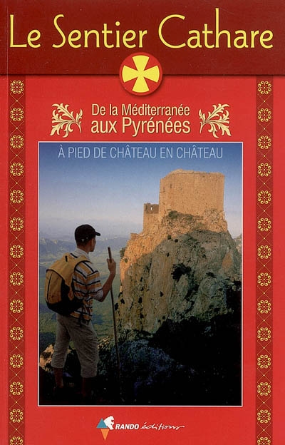 Le sentier cathare : de la Méditerranée aux Pyrénées : guide pratique