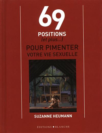 69 positions (et plus...) pour pimenter votre vie sexuelle