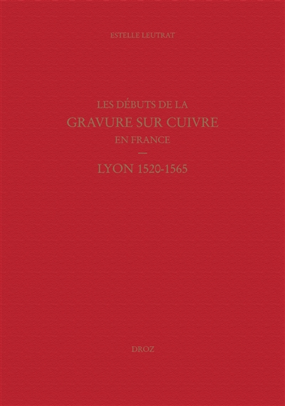 Les débuts de la gravure sur cuivre en France : Lyon 1520-1565