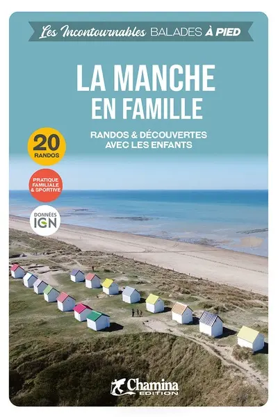 La Manche en famille : randos & découvertes avec les enfants : 20 randos, pratique familiale & sportive, données IGN