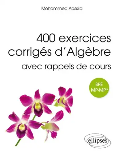 400 exercices corrigés d'algèbre avec rappels de cours pour spé MP-MP*