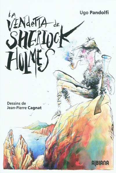 La vendetta de Sherlock Holmes : les aventures du grand détective en Corse : texte intégral des carnets d'Ugo Pandolfi