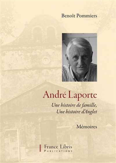 André Laporte : une histoire de famille, une histoire d'Anglet : mémoires