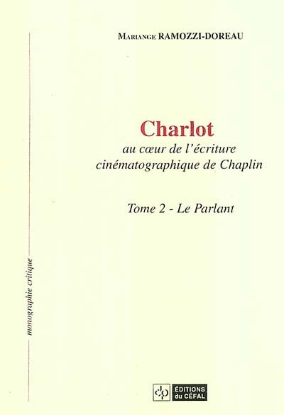 Charlot : au coeur de l'écriture cinématographique de Chaplin. Vol. 2. Le parlant