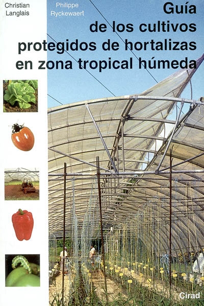 Guia de los cultivos protegidos de hortalizas en zona tropical humeda