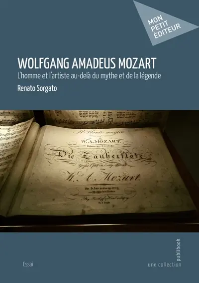 Wolfgang Amadeus Mozart : L'homme et l'artiste au-delà du mythe et de la légende