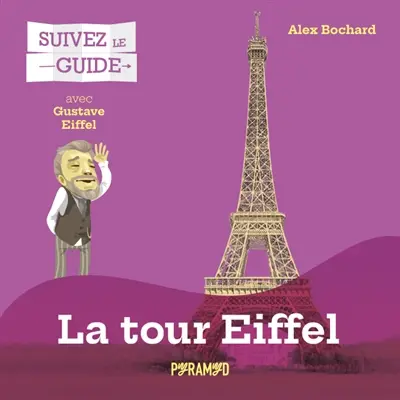 La tour Eiffel : avec Gustave Eiffel