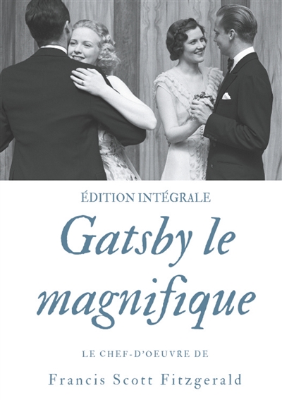Gatsby le magnifique : Le chef-d'oeuvre de F. Scott Fitzgerald (édition intégrale)