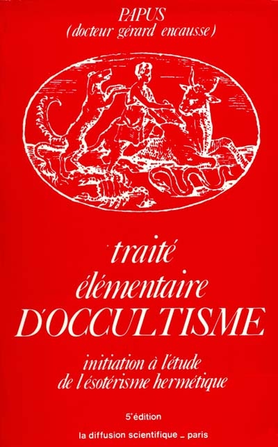 Traité élémentaire d'occultisme : initiation à l'étude de l'ésotérisme hermétique