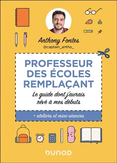 Professeur des écoles remplaçant : le guide dont j'aurais rêvé à mes débuts : + ateliers et mini-séances