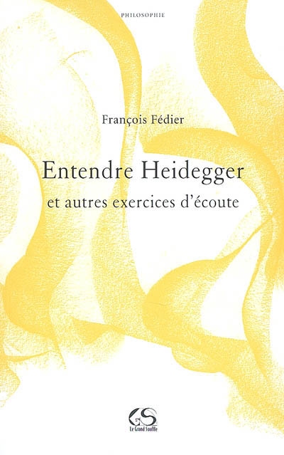Entendre Heidegger : et autres exercices d'écoute