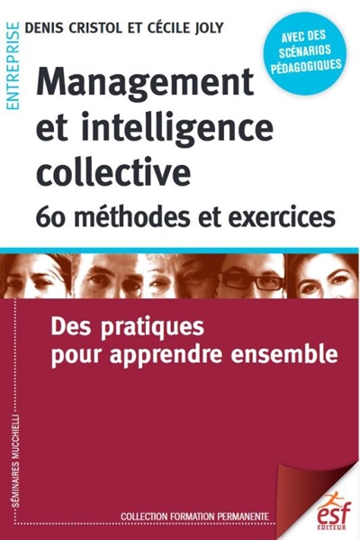 Management et intelligence collective : 60 méthodes et exercices : des pratiques pour apprendre ensemble