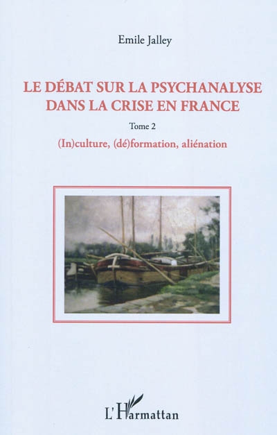 Le débat sur la psychanalyse dans la crise en France. Vol. 2. (In)culture, (dé)formation, aliénation