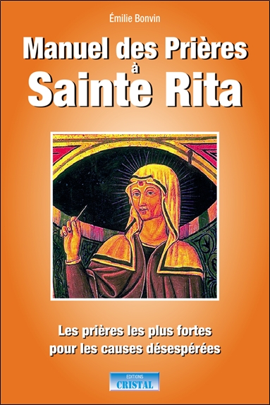 manuel des prières à sainte rita : les prières les plus fortes pour les causes désespérées