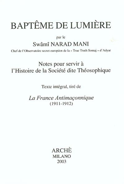 Baptême de lumière : notes pour servir à l'histoire de la société dite théosophique : texte intégral, tiré de La France antimaçonnique 1911-1912