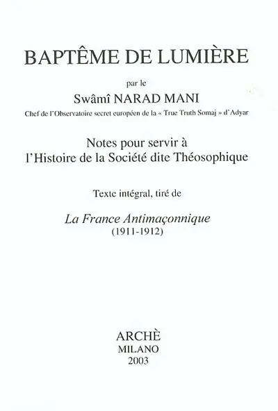 Baptême de lumière : notes pour servir à l'histoire de la société dite théosophique : texte intégral, tiré de La France antimaçonnique 1911-1912