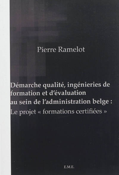 Démarche qualité, ingénieries de formation et d'évaluation au sein de l'administration belge : le projet formations certifiées