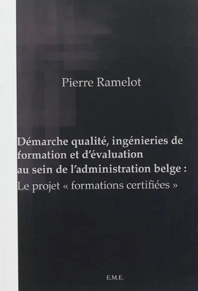 Démarche qualité, ingénieries de formation et d'évaluation au sein de l'administration belge : le projet formations certifiées
