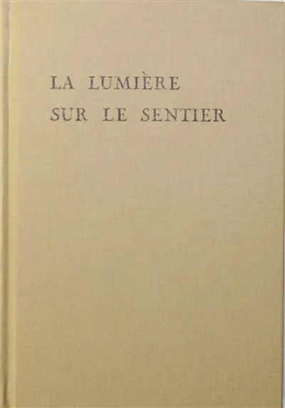 La lumière sur le sentier : traité à l'usage personnel de ceux qui ignorent la sagesse orientale et qui désirent se placer sous son influence