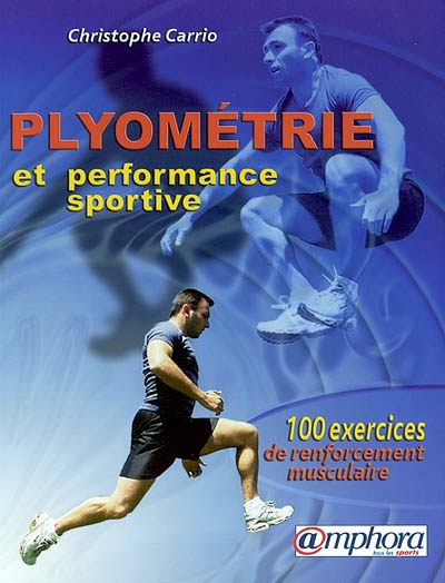 Plyométrie et performance sportive : 100 exercices de renforcement musculaire