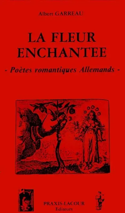 La Fleur enchantée : poètes romantiques allemands
