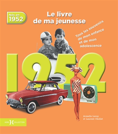Nés en 1952 : le livre de ma jeunesse : tous les souvenirs de mon enfance et de mon adolescence