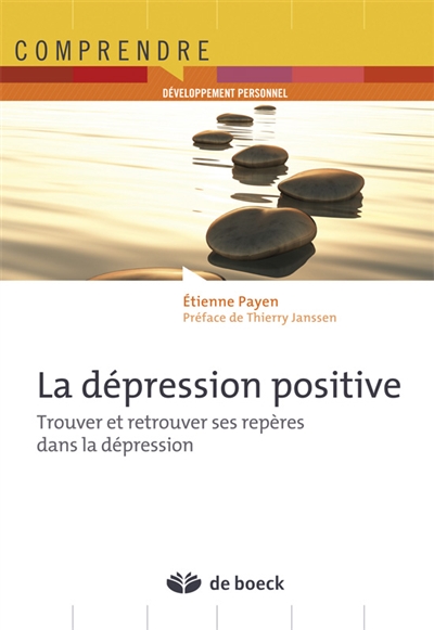 La dépression positive : trouver et retrouver ses repères dans la dépression