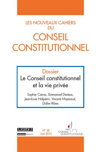 Nouveaux cahiers du Conseil constitutionnel (Les), n° 48. Le Conseil constitutionnel et la vie privée