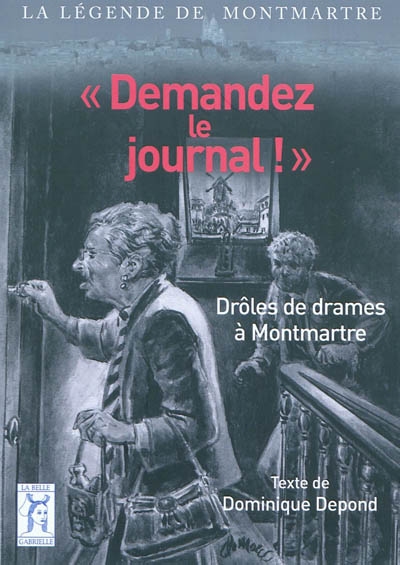 Demandez le journal ! : drôles de drames à Montmartre
