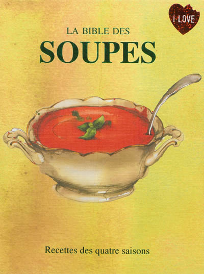 La bible des soupes : recettes des quatre saisons