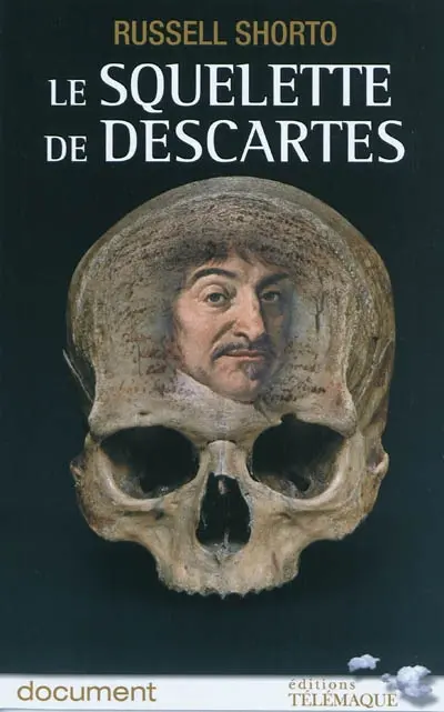 Le squelette de Descartes : une histoire d'os sur le conflit entre la foi et la raison