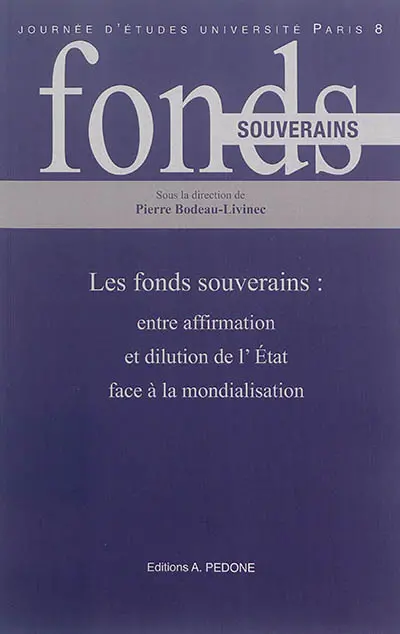 Les fonds souverains : entre affirmation et dilution de l'Etat face à la mondialisation : actes de la journée d'études