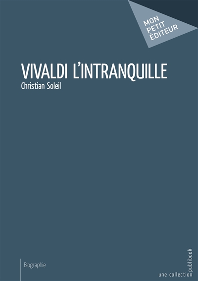 Vivaldi l'intranquille :...