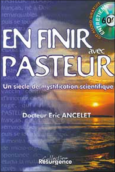 Pour en finir avec Pasteur : un siècle de mystification scientifique