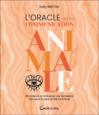 L'oracle de la communication animale : 45 cartes & un livre pour une connexion de coeur à coeur et d'âme à âme