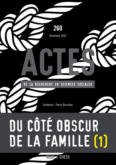 Actes de la recherche en sciences sociales, n° 260. Du côté obscur de la famille (I)
