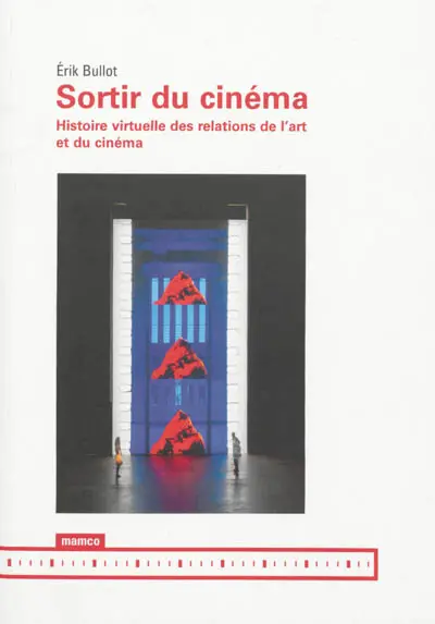 Sortir du cinéma : histoire virtuelle des relations de l'art et du cinéma