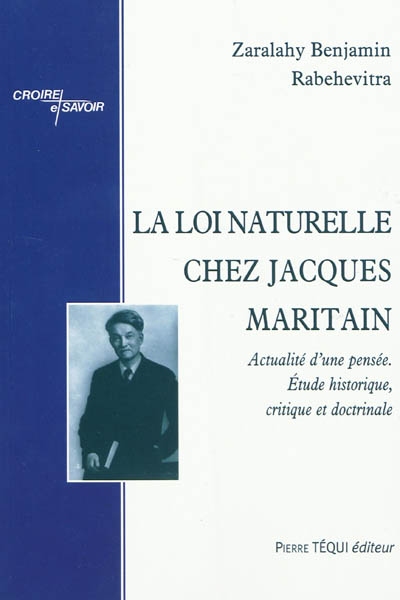 La loi naturelle chez Jacques Maritain : actualité d'une pensée, étude historique, critique et doctrinale