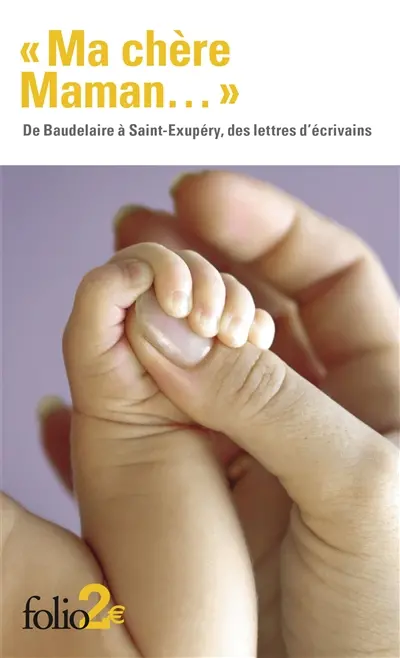 Ma chère maman... : de Baudelaire à Saint-Exupéry, des lettres d'écrivains